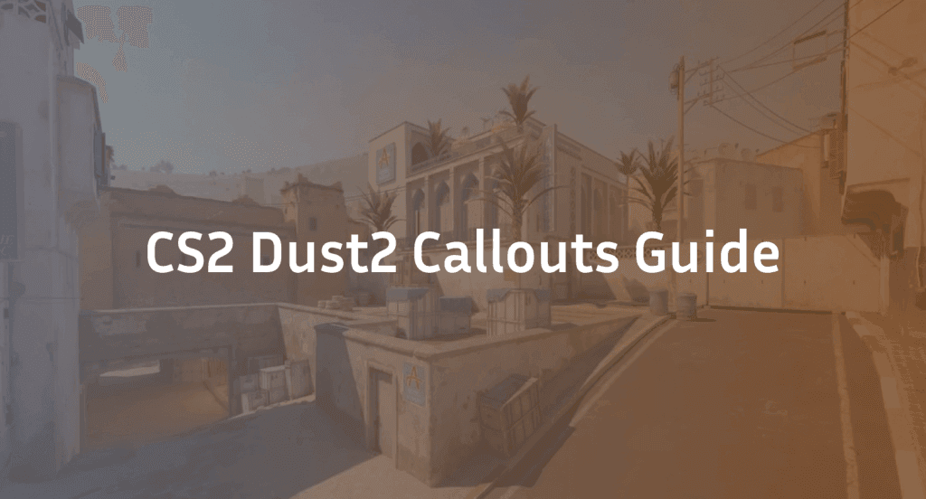 CS2 Dust 2 Callouts Guide: Updated