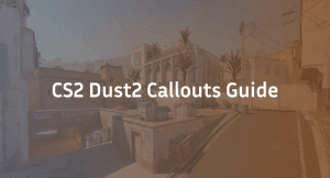 CS2 Dust 2 Callouts Guide: Updated