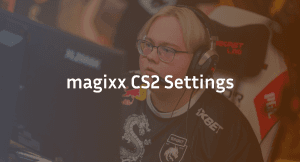 magixx CS2 Settings, Crosshair & Configs Guide