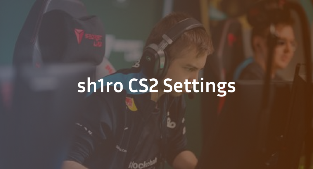sh1ro CS2 Settings, Crosshair & Configs Guide