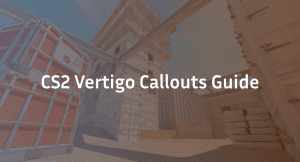 CS2 Vertigo Callouts – Complete Vertigo Map Breakdown