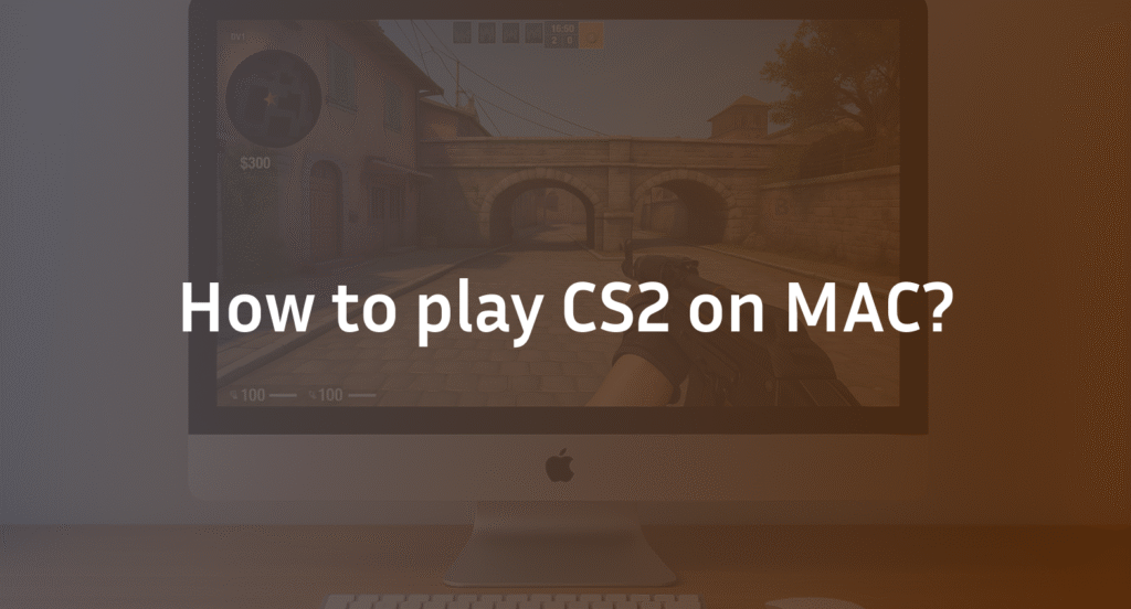 CS2 on Mac: How to Play & Optimize Performance
