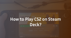 CS2 on Steam Deck: Complete Setup &amp; Performance Guide
