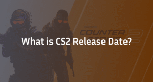 CS2 Release Date: Full Launch Timeline, Features & Impact