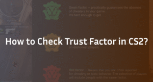 How to Check Trust Factor in CS2: Complete Guide