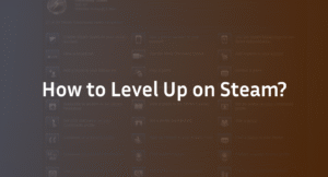 How to Level Up on Steam: XP Farming & Badge Crafting Guide