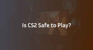 Is CS2 Safe to Play in 2026? Security Risks & Safety Guide