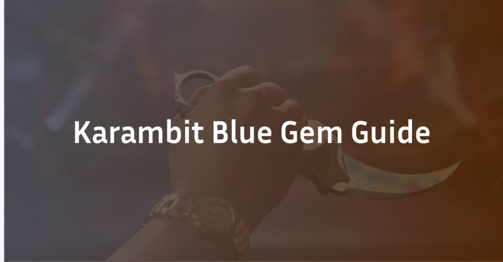 Karambit Blue Gem Guide 2026: Patterns, Price & How to Get One
