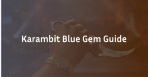 Karambit Blue Gem Guide 2026: Patterns, Price & How to Get One