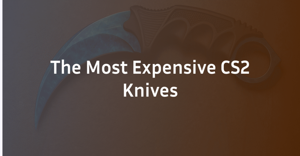 Most Expensive CS2 Knives: Prices & Patterns