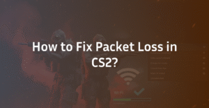 Fix CS2 Packet Loss, Improve Your CS2 Connection