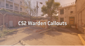 CS2 Warden Callouts Guide Master Every Angle