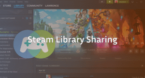 Steam Library Sharing: Share Games Safely With Friends