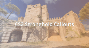 CS2 Stronghold Callouts Map Communication Guide
