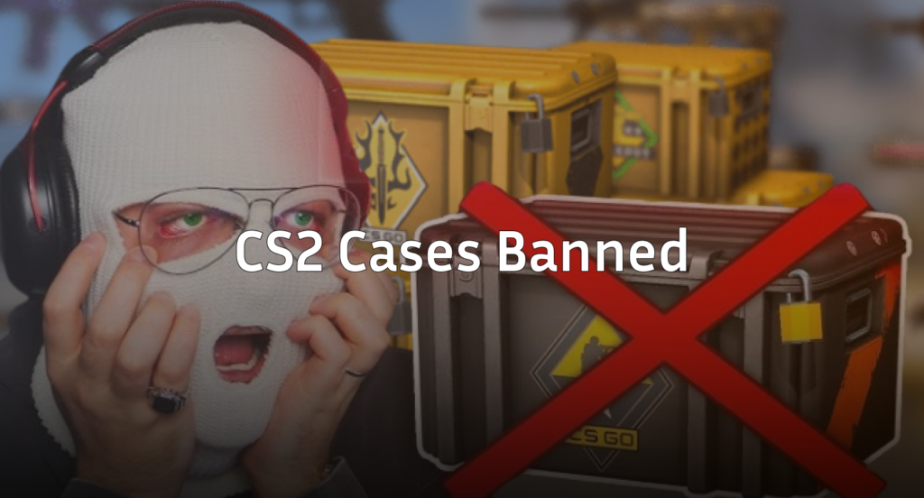 CS2 Cases Banned: What Happened & What It Means