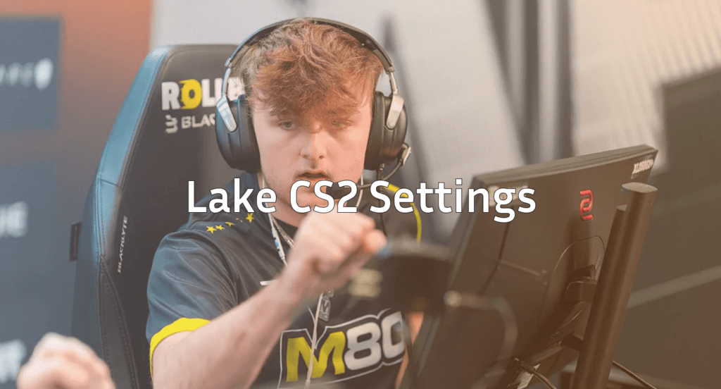 Lake CS2 Settings: Mouse, Crosshair & Viewmodel