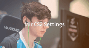 Mir CS2 Settings, Crosshair & Config Guide