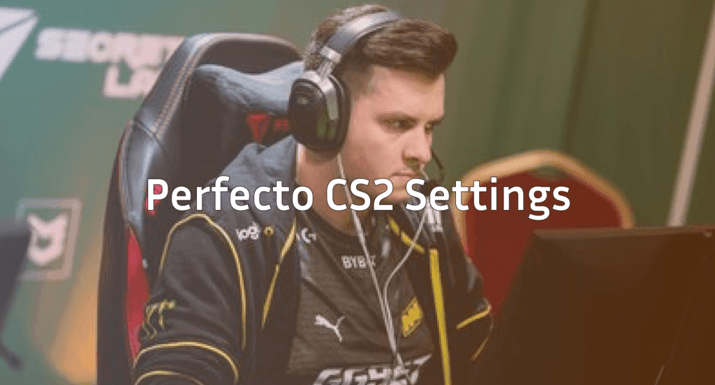 Perfecto CS2 Settings: Sensitivity, Crosshair & More
