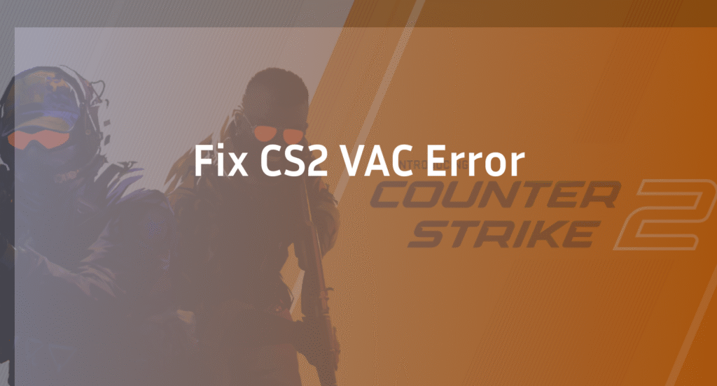 Fix “Some of Your Game Files Have Been Detected” CS2 Error