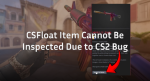 CSFloat Item Cannot Be Inspected Due to CS2 Bug – Fix